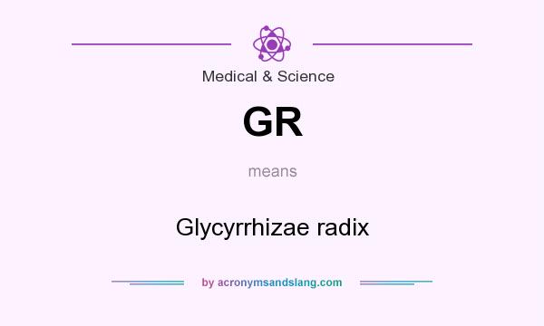 What does GR mean? It stands for Glycyrrhizae radix