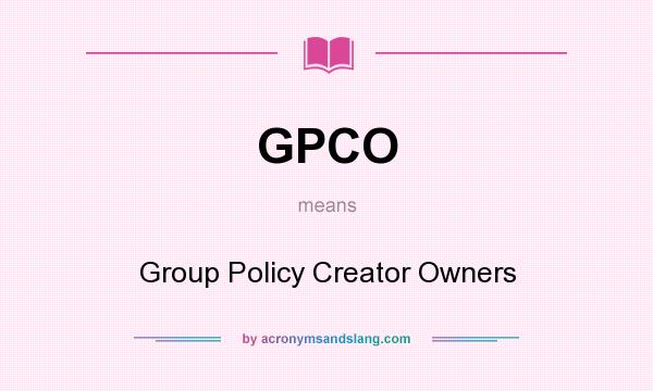 What does GPCO mean? It stands for Group Policy Creator Owners