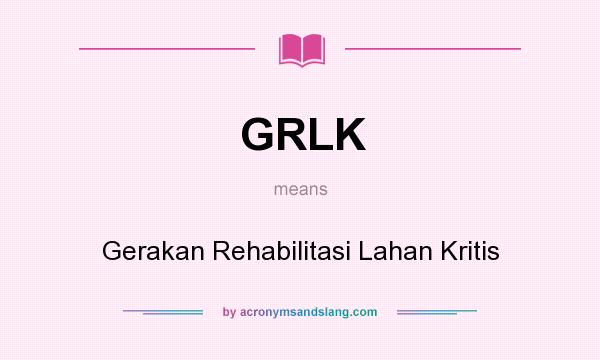 What does GRLK mean? It stands for Gerakan Rehabilitasi Lahan Kritis