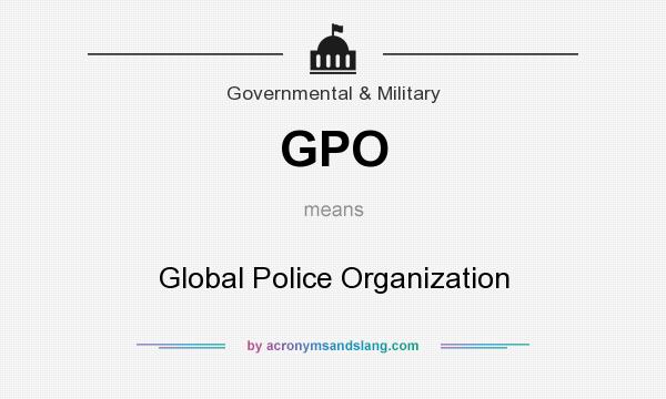 What does GPO mean? It stands for Global Police Organization