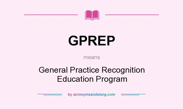 What does GPREP mean? It stands for General Practice Recognition Education Program