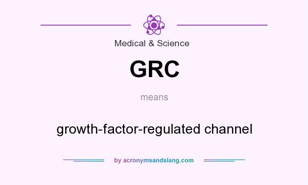 What does GRC mean? It stands for growth-factor-regulated channel