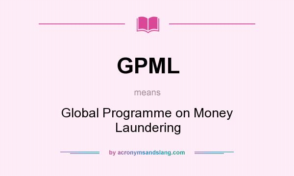 What does GPML mean? It stands for Global Programme on Money Laundering
