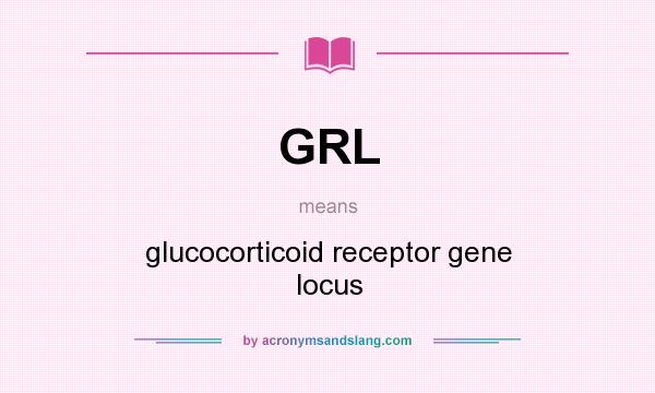 What does GRL mean? It stands for glucocorticoid receptor gene locus
