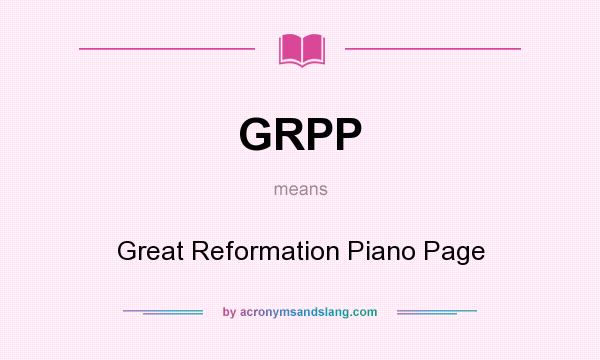 What does GRPP mean? It stands for Great Reformation Piano Page