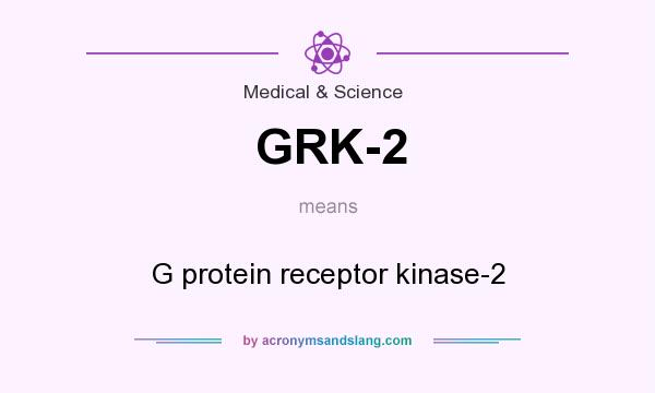 What does GRK-2 mean? It stands for G protein receptor kinase-2