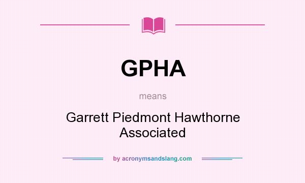 What does GPHA mean? It stands for Garrett Piedmont Hawthorne Associated