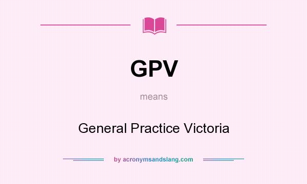 What does GPV mean? It stands for General Practice Victoria