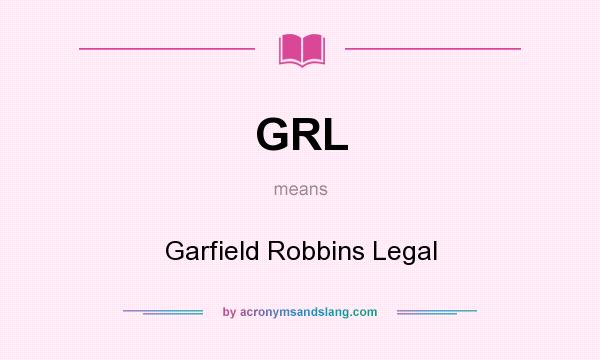 What does GRL mean? It stands for Garfield Robbins Legal
