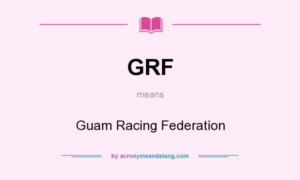 What does GRF mean? It stands for Guam Racing Federation