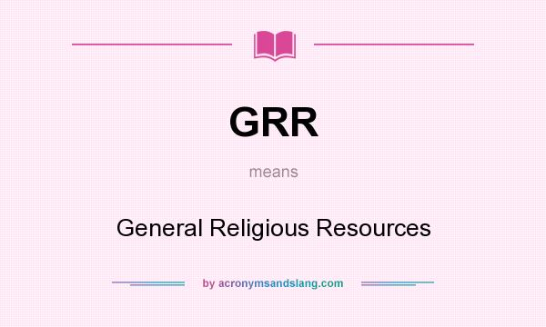 What does GRR mean? It stands for General Religious Resources