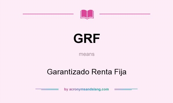 What does GRF mean? It stands for Garantizado Renta Fija