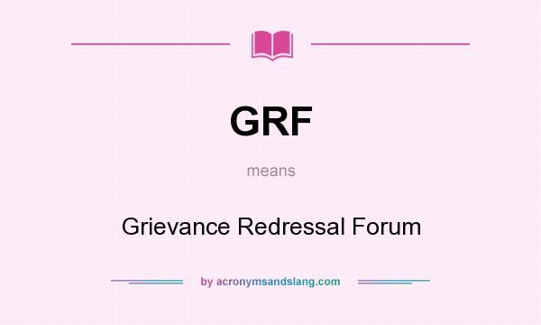What does GRF mean? It stands for Grievance Redressal Forum