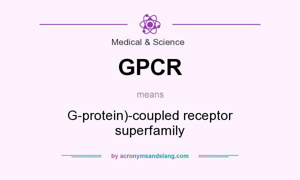 What does GPCR mean? It stands for G-protein)-coupled receptor superfamily