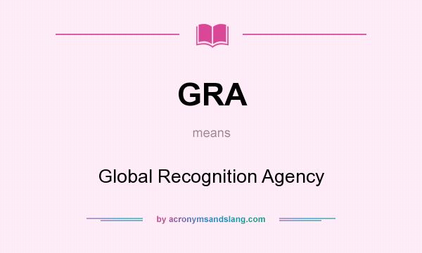What does GRA mean? It stands for Global Recognition Agency