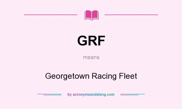 What does GRF mean? It stands for Georgetown Racing Fleet
