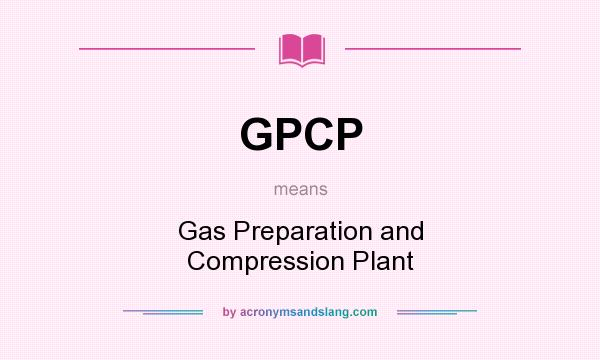 What does GPCP mean? It stands for Gas Preparation and Compression Plant