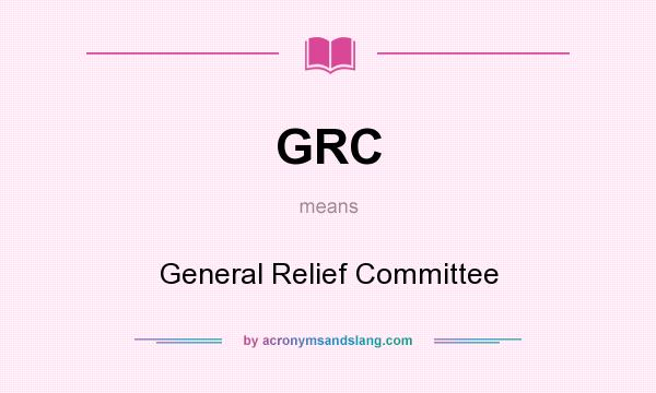 What does GRC mean? It stands for General Relief Committee