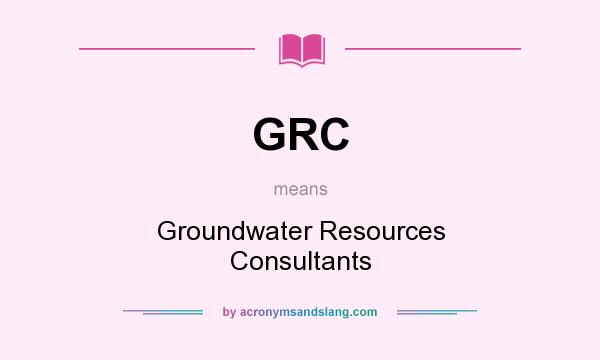 What does GRC mean? It stands for Groundwater Resources Consultants