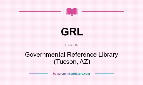 What does GRL mean? It stands for Governmental Reference Library (Tucson, AZ)
