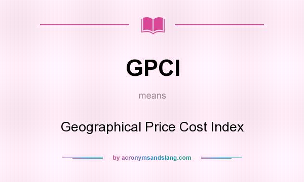 What does GPCI mean? It stands for Geographical Price Cost Index