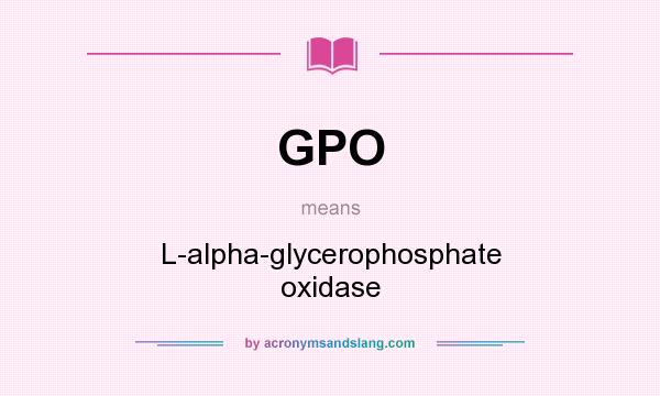 What does GPO mean? It stands for L-alpha-glycerophosphate oxidase