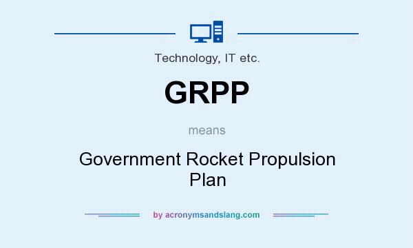 What does GRPP mean? It stands for Government Rocket Propulsion Plan