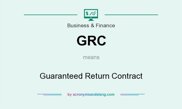 What does GRC mean? It stands for Guaranteed Return Contract