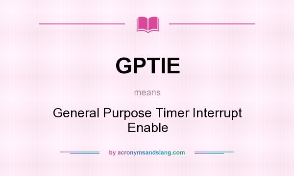 What does GPTIE mean? It stands for General Purpose Timer Interrupt Enable