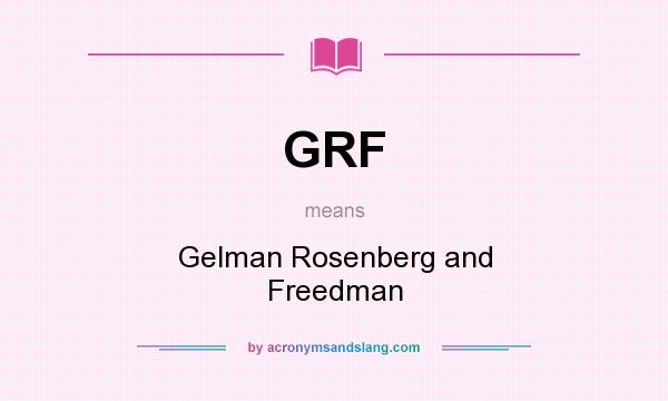 What does GRF mean? It stands for Gelman Rosenberg and Freedman