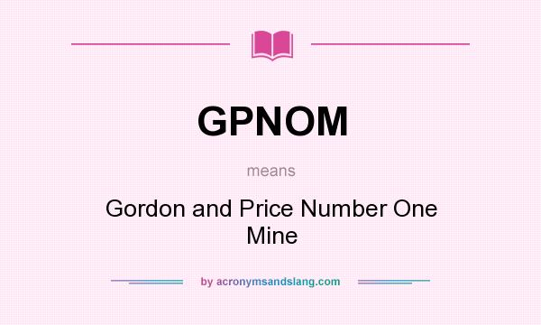 What does GPNOM mean? It stands for Gordon and Price Number One Mine