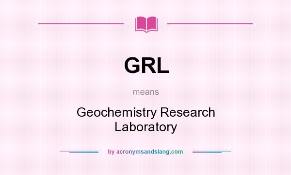 What does GRL mean? It stands for Geochemistry Research Laboratory