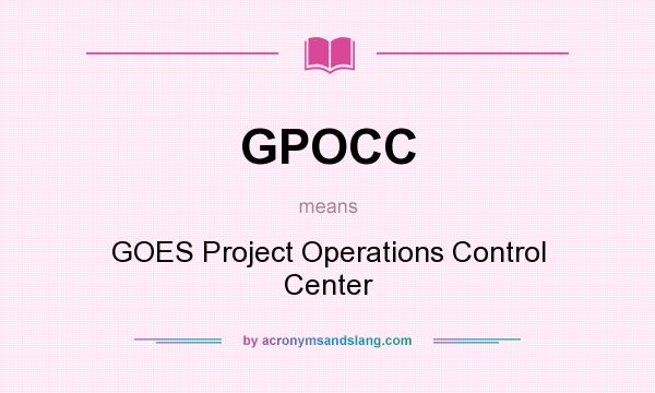 What does GPOCC mean? It stands for GOES Project Operations Control Center