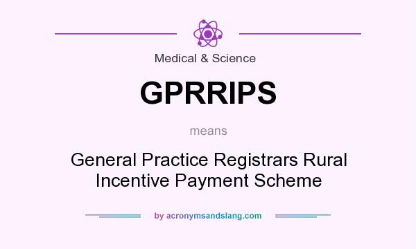 What does GPRRIPS mean? It stands for General Practice Registrars Rural Incentive Payment Scheme