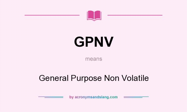 What does GPNV mean? It stands for General Purpose Non Volatile