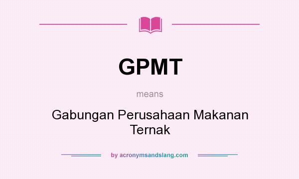 What does GPMT mean? It stands for Gabungan Perusahaan Makanan Ternak