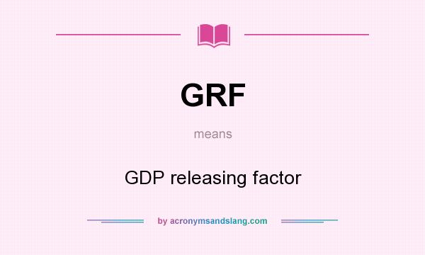 What does GRF mean? It stands for GDP releasing factor