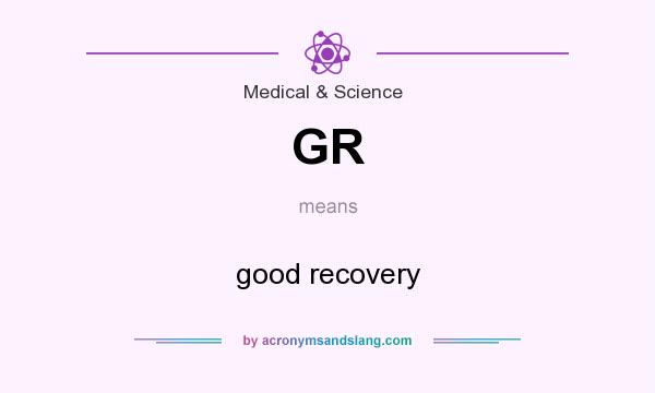 What does GR mean? It stands for good recovery