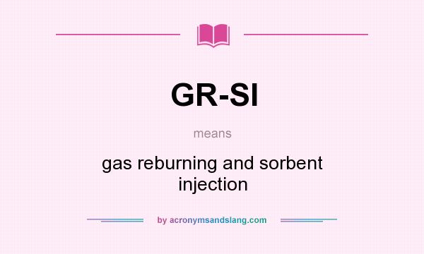 What does GR-SI mean? It stands for gas reburning and sorbent injection
