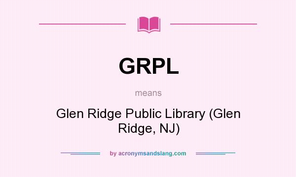 What does GRPL mean? It stands for Glen Ridge Public Library (Glen Ridge, NJ)