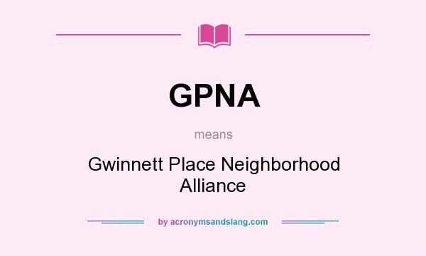 What does GPNA mean? It stands for Gwinnett Place Neighborhood Alliance