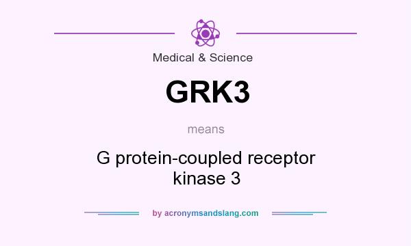 What does GRK3 mean? It stands for G protein-coupled receptor kinase 3