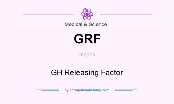 What does GRF mean? It stands for GH Releasing Factor
