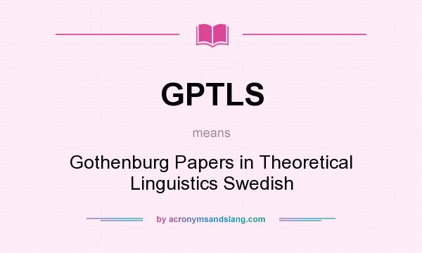 What does GPTLS mean? It stands for Gothenburg Papers in Theoretical Linguistics Swedish