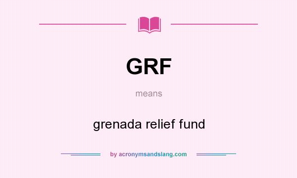 What does GRF mean? It stands for grenada relief fund