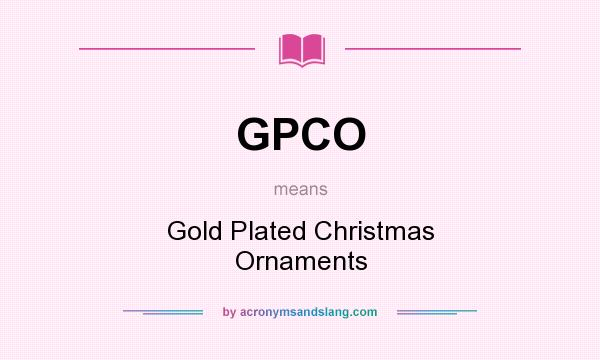 What does GPCO mean? It stands for Gold Plated Christmas Ornaments