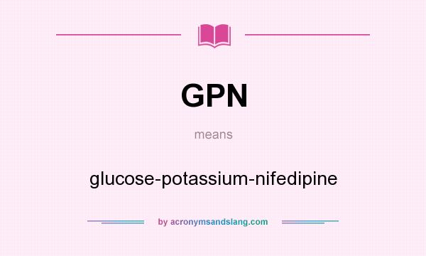 What does GPN mean? It stands for glucose-potassium-nifedipine