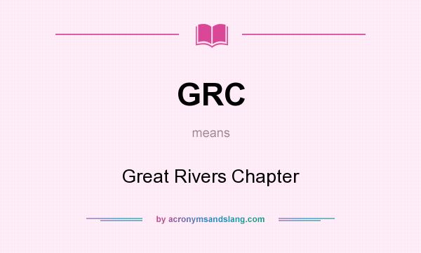What does GRC mean? It stands for Great Rivers Chapter