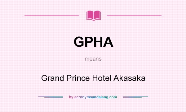What does GPHA mean? It stands for Grand Prince Hotel Akasaka