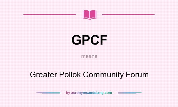 What does GPCF mean? It stands for Greater Pollok Community Forum
